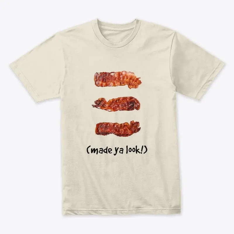 Look, BACON! Funny shirt